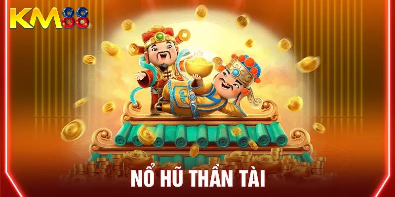 Khám phá sức hút của nổ hũ thần tài KM88